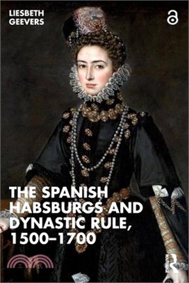 The Spanish Habsburgs and Dynastic Rule, 1500-1700