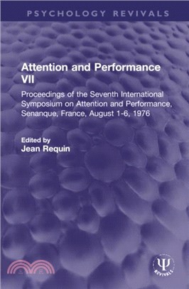 Attention and Performance VII：Proceedings of the Seventh International Symposium on Attention and Performance, Senanque, France, August 1-6, 1976
