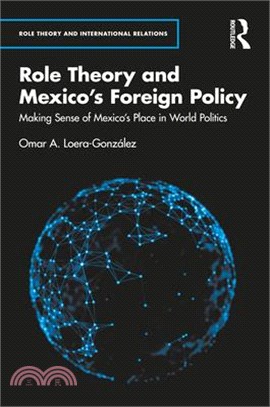 Role Theory and Mexico's Foreign Policy: Making Sense of Mexico's Place in World Politics