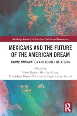 Mexicans and the Future of the American Dream：Trump, Immigration and Border Relations