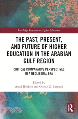 The Past, Present, and Future of Higher Education in the Arabian Gulf Region：Critical Comparative Perspectives in a Neoliberal Era