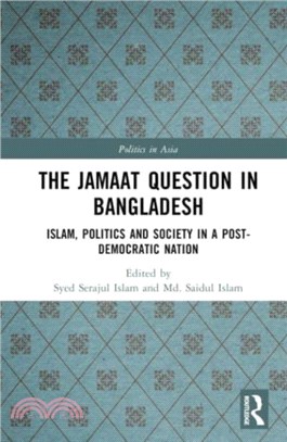 The Jamaat Question in Bangladesh：Islam, Politics and Society in a Post-Democratic Nation