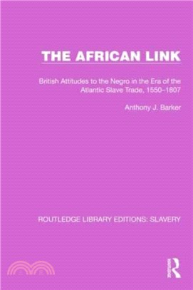 The African Link：The African Link: British Attitudes in the Era of the Atlantic Slave Trade, 1550-1807