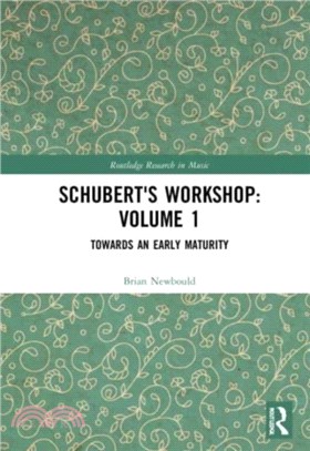 Schubert's Workshop: Volume 1：Towards an Early Maturity