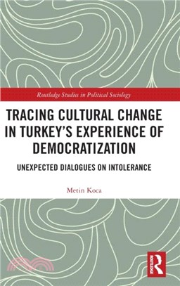 Tracing Cultural Change in Turkey's Experience of Democratization：Unexpected Dialogues on Intolerance