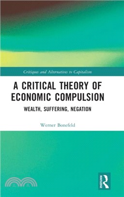 A Critical Theory of Economic Compulsion：Wealth, Suffering, Negation