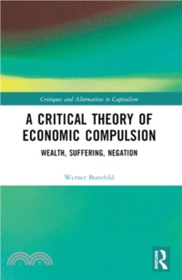 A Critical Theory of Economic Compulsion：Wealth, Suffering, Negation