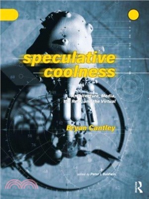 Speculative Coolness：Architecture, Media, the Real, and the Virtual