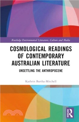 Cosmological Readings of Contemporary Australian Literature：Unsettling the Anthropocene