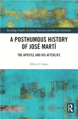 A Posthumous History of Jose Marti：The Apostle and his Afterlife