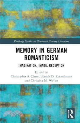 Memory in German Romanticism：Imagination, Image, Reception