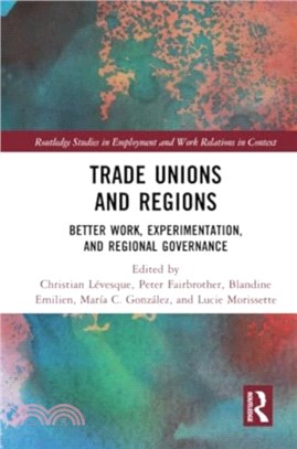 Trade Unions and Regions：Better Work, Experimentation, and Regional Governance