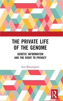 The Private Life of the Genome: Genetic Information and the Right to Privacy