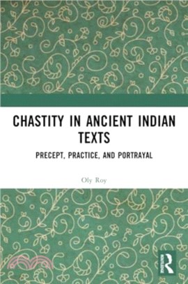 Chastity in Ancient Indian Texts：Precept, Practice, and Portrayal
