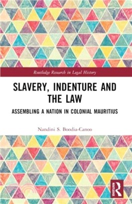 Slavery, Indenture and the Law：Assembling a Nation in Colonial Mauritius