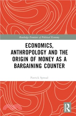 Economics, Anthropology and the Origin of Money as a Bargaining Counter