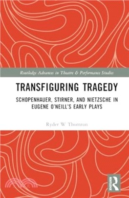 Transfiguring Tragedy：Schopenhauer, Stirner, and Nietzsche in Eugene O?eill? Early Plays