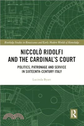 Niccolo Ridolfi and the Cardinal's Court：Politics, Patronage and Service in Sixteenth-Century Italy