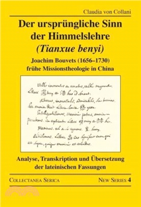 Der ursprungliche Sinn der Himmelslehre (Tianxue benyi)：Joachim Bouvets (1656-1730) fruhe Missionstheologie in China. Analyse, Transkription und UEbersetzung der lateinischen Fassungen