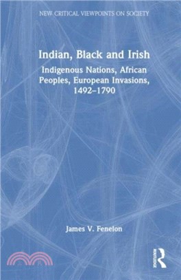 Indian, Black and Irish：Indigenous Nations, African Peoples, European Invasions, 1492-1790