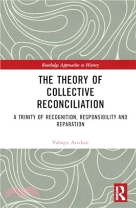 The Theory of Collective Reconciliation：A Trinity of Recognition, Responsibility and Reparation