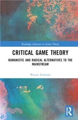 Critical Game Theory：Humanistic and Radical Alternatives to the Mainstream