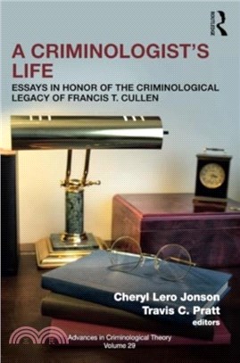 A Criminologist? Life：Essays in Honor of the Criminological Legacy of Francis T. Cullen