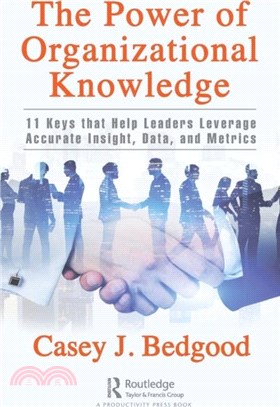 The Power of Organizational Knowledge：11 Keys that Help Leaders Leverage Accurate Insight, Data, and Metrics