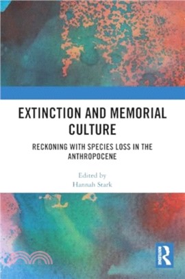 Extinction and Memorial Culture：Reckoning with Species Loss in the Anthropocene