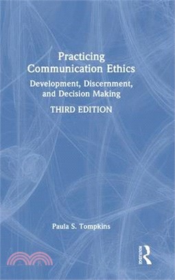 Practicing Communication Ethics: Development, Discernment, and Decision Making