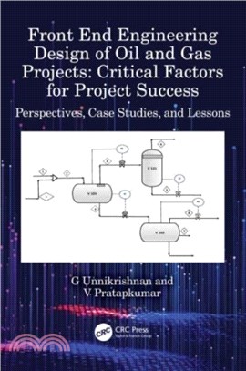 Front End Engineering Design of Oil and Gas Projects: Critical Factors for Project Success：Perspectives, Case Studies, and Lessons