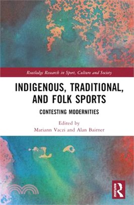 Indigenous, Traditional, and Folk Sports: Contesting Modernities