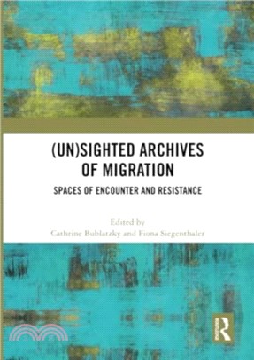 (Un)sighted Archives of Migration：Spaces of Encounter and Resistance