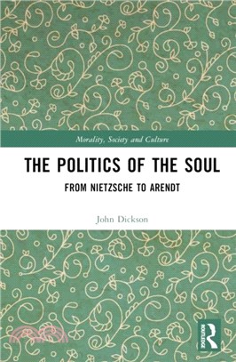 The Politics of the Soul：From Nietzsche to Arendt