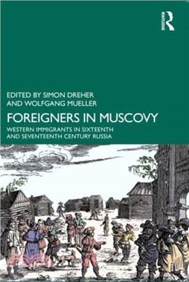 Foreigners in Muscovy：Western Immigrants in Sixteenth- and Seventeenth-Century Russia