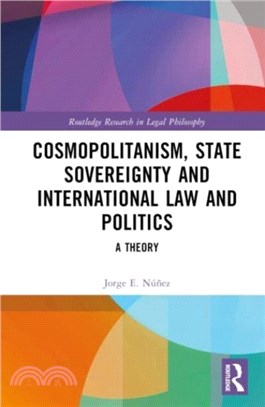 Cosmopolitanism, State Sovereignty and International Law and Politics：A Theory