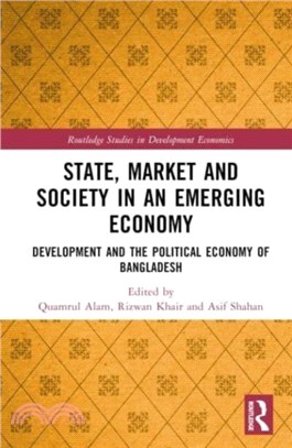 State, Market and Society in an Emerging Economy：Development and the Political Economy of Bangladesh