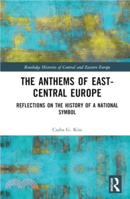 The Anthems of East-Central Europe：Reflections on the History of a National Symbol