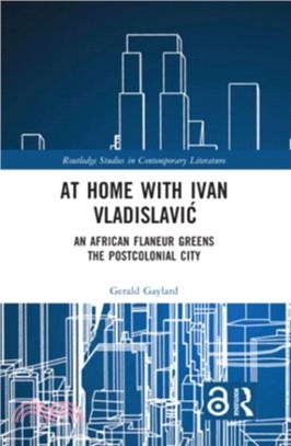 At Home with Ivan Vladislavic：An African Flaneur Greens the Postcolonial City