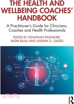 The Health and Wellbeing Coaches' Handbook：A Practitioner's Guide for Clinicians, Coaches and Health Professionals