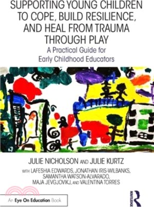 Supporting Young Children to Cope, Build Resilience, and Heal from Trauma through Play：A Practical Guide for Early Childhood Educators