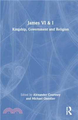 James VI and I：Kingship, Government and Religion