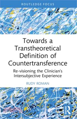 Towards a Transtheoretical Definition of Countertransference: Re-Visioning the Clinician's Intersubjective Experience