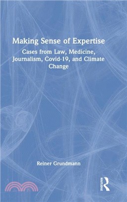 Making Sense of Expertise：Cases from Law, Medicine, Journalism, Covid-19, and Climate Change