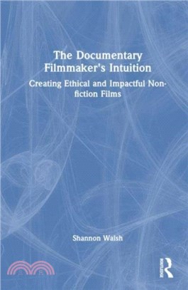 The Documentary Filmmaker's Intuition：Creating Ethical and Impactful Non-fiction Films