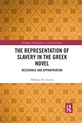 The Representation of Slavery in the Greek Novel: Resistance and Appropriation