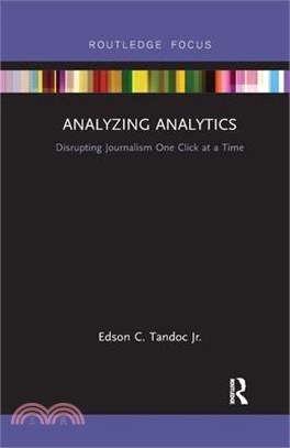 Analyzing Analytics: Disrupting Journalism One Click at a Time