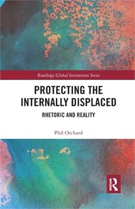 Protecting the Internally Displaced: Rhetoric and Reality