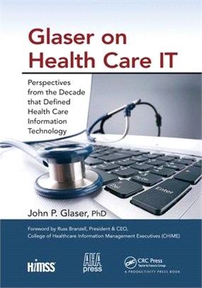 Glaser on Health Care It: Perspectives from the Decade That Defined Health Care Information Technology