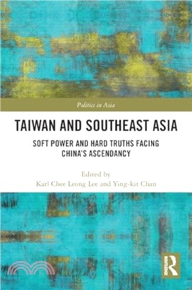 Taiwan and Southeast Asia：Soft Power and Hard Truths Facing China's Ascendancy